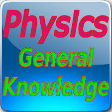 General knowledge Related to Physics